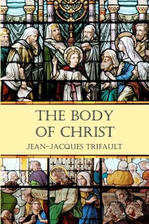 The Body of Christ: Volume One de Jean-Jacques Trifault