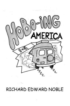 Hobo-Ing America: A Workingman's Tour of the U.S.A. de Richard Edward Noble