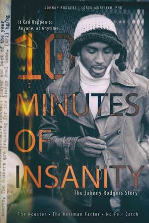 10 Minutes of Insanity: The Johnny Rodgers Story de Loren Murfield, PhD