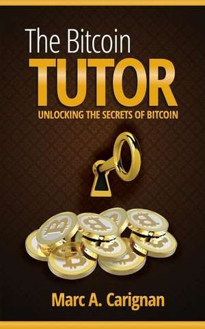 The Bitcoin Tutor de Marc a. Carignan