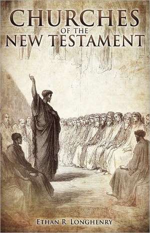 Churches of the New Testament de Ethan R. Longhenry