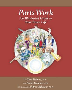 Parts Work: An Illustrated Guide to Your Inner Life de Tom Holmes