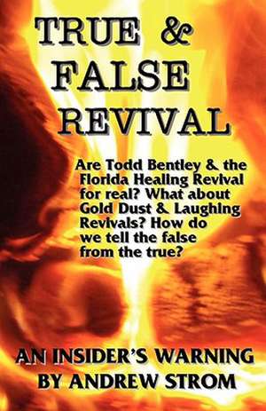 True & False Revival.. an Insider's Warning.. Gold Dust & Laughing Revivals. How Do We Tell False Fire from the True? de Andrew Strom