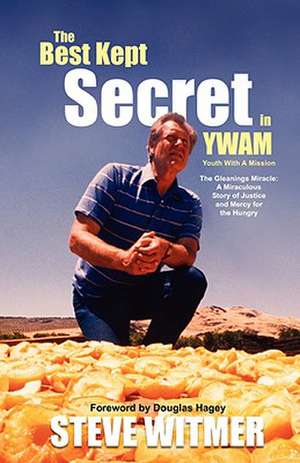 The Best Kept Secret in Ywam. the Gleanings Miracle: A Miraculous Story of Justice and Mercy for the Hungry de Steve Witmer