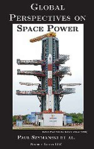 Global Perspectives on Space Power de Paul Szymanski