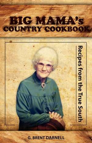 Big Mama's Country Cookbook de G. Brent Darnell