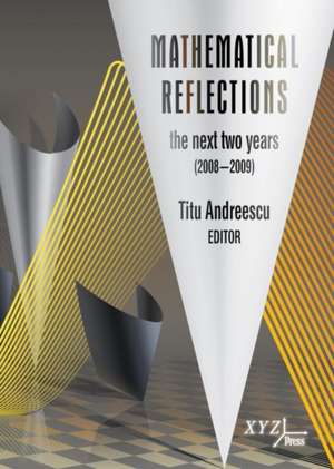 Mathematical Reflections: The Next Two Years (2008-2009) de Titu Andreescu