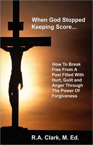 When God Stopped Keeping Score... de R. A. Clark