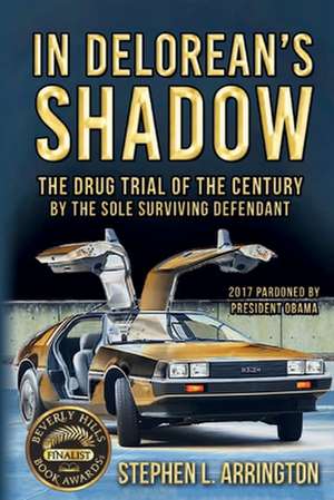 In DeLorean's Shadow: The Drug Trial of the Century by the Sole Surviving Defendant de Dominique Serafini