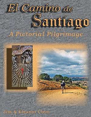 El Camino de Santiago a Pictorial Pilgrimage de Jim Clem