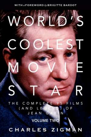 World's Coolest Movie Star. the Complete 95 Films (and Legend) of Jean Gabin. Volume Two -- Comeback/Patriarch. de Charles Zigman