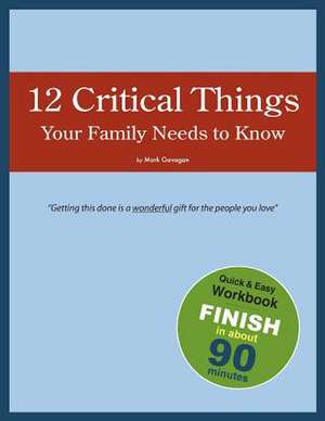 12 Critical Things Your Family Needs to Know de Mark Gavagan