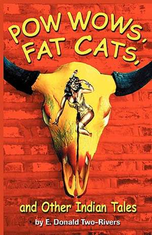 Powwows, Fat Cats, and Other Indian Tales de E. Donald Two-Rivers