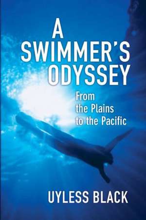 A Swimmer's Odyssey: From the Plains to the Pacific de Uyless Black