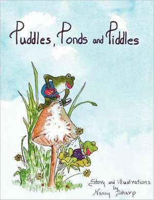 Puddles, Ponds and Piddles de Nancy A. Sharp