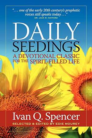 Daily Seedings: A Devotional Classic for the Spirit-Filled Life de Ivan Q. Spencer