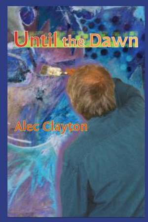 Until the Dawn: Poems of Meditation and Mindfulness by Writers of Every Faith de Alec Clayton