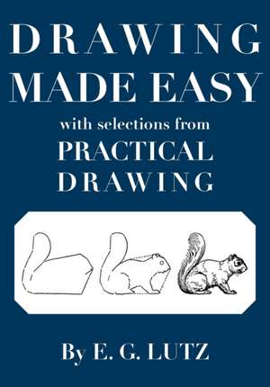 Drawing Made Easy with Selections from Practical Drawing de E. G. Lutz