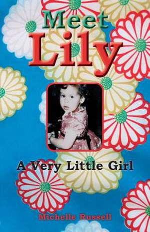 Meet Lily a Very Little Girl de Michelle Russell