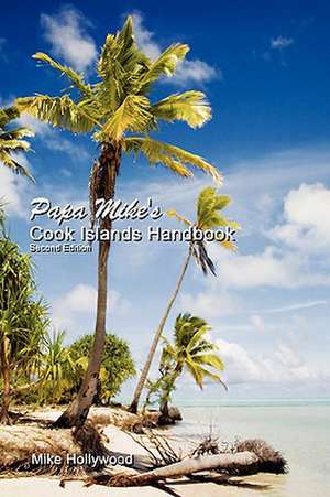 Papa Mike's Cook Islands Handbook Second Edition de Mike Hollywood