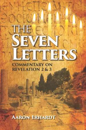 The Seven Letters: Commentary on Revelations 2 & 3 de Aaron Erhardt