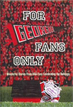 For Georgia Fans Only!: Wonderful Stories from UGA Fans Celebrating the Bulldogs [With Poster] de Peter Mokhiber