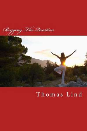 Begging the Question de MR Thomas P. Lind