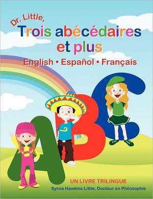 Dr. Little, Trois Abecedaires Et Plus, English Espanol Francais (French Edition) de Sylvia Hawkins Little