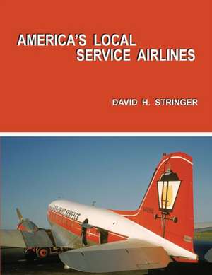 America's Local Service Airlines de David H. Stringer