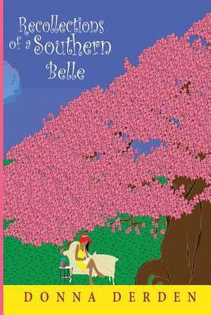 Recollections of a Southern Belle: Catholic Novella in Sundry Shades of Love (Ordered and Otherwise) de MS Donna Derden