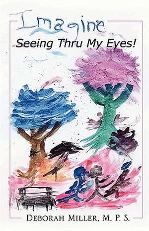 Imagine, Seeing Thru My Eyes de Karen Miller