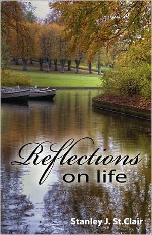 Reflections on Life: All We Need Is Ourselves de Stanley J. St Clair