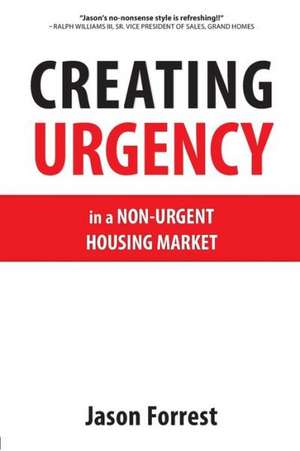 Creating Urgency in a Non-Urgent Housing Market de Jason Forrest