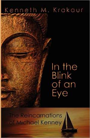 In the Blink of an Eye: The Reincarnations of Michael Kenney de Kenneth M. Krakaur