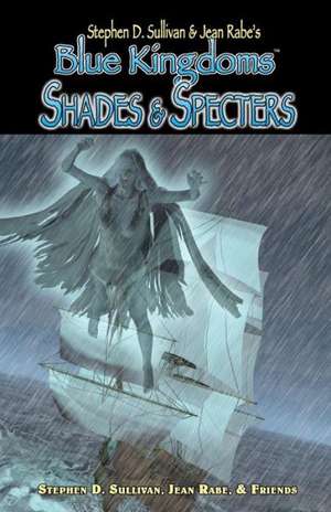 Blue Kingdoms: Shades & Specters de Stephen D. Sullivan