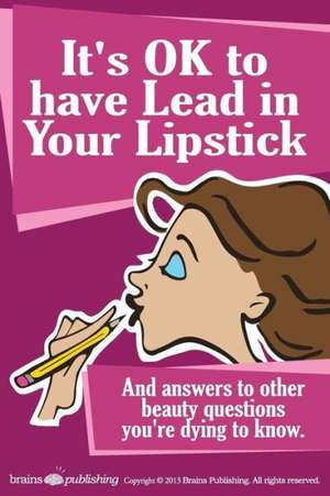 It's Ok to Have Lead in Your Lipstick: 2nd Edition de Perry Romanowski