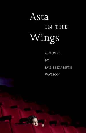 Asta in the Wings de Jan Elizabeth Watson