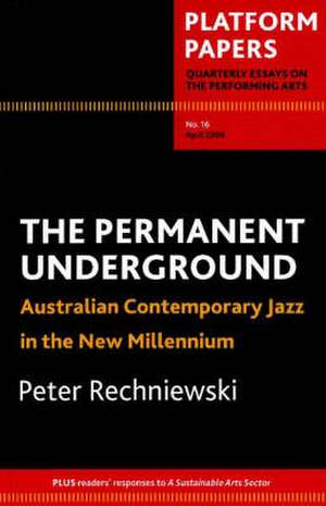 Permanent Underground: Australian Contemporary Jazz in the New Millennium de Peter Rechnievski