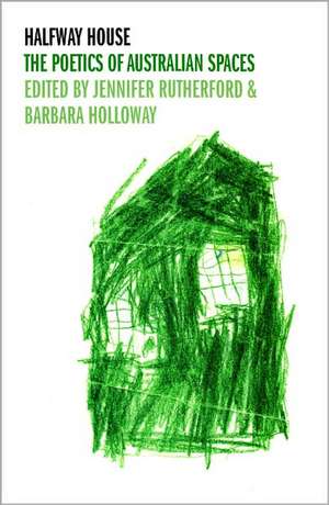 Halfway House: The Poetics of Australian Spaces de Jennifer Rutherford