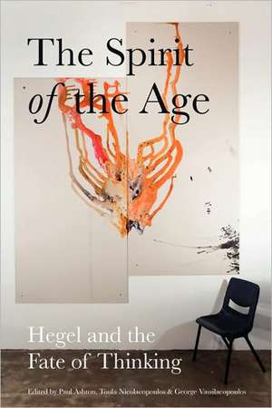 The Spirit of the Age: Hegel and the Fate of Thinking de Paul Captain Ashton