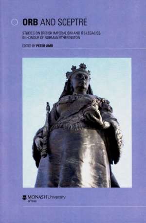 Orb and Sceptre: Studies in British Imperialism and Its Legacies, in Honour of Norman Etherington de Peter Limb PhD