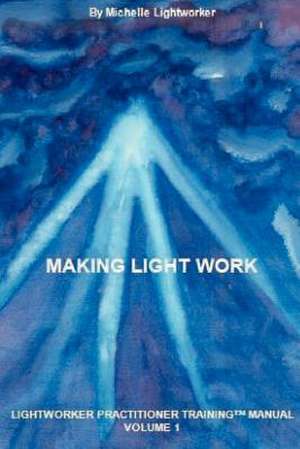 Making Light Work de Michelle Lightworker