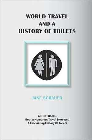 World Travel and a History of Toilets: Mother of the New Age de Jane H. Schauer