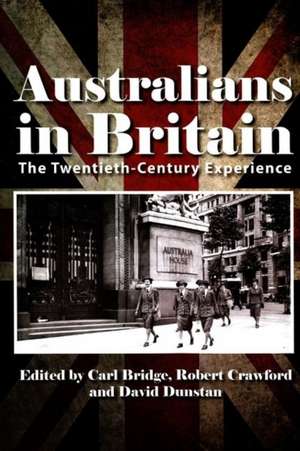 Australians In Britain: The Twentieth-Century Experience de Carl Bridge