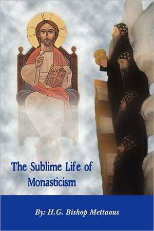 The Sublime Life of Monasticism de Bishop Mettaous