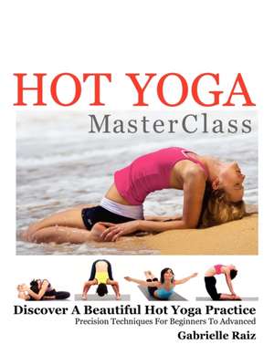 Hot Yoga Masterclass de Gabrielle Raiz