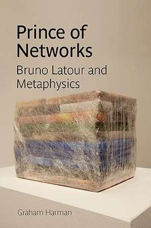 Prince of Networks: Bruno LaTour and Metaphysics de Graham Harman