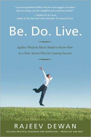 Be. Do. Live.: Ageless Wisdom Meets Modern Know-How in a New Action Plan for Lasting Success de Rajeev Dewan