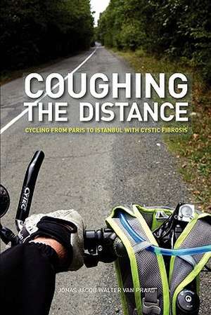 Coughing the Distance: Paris to Istanbul with Cystic Fibrosis de Jonas Jacob Walter Van Praag