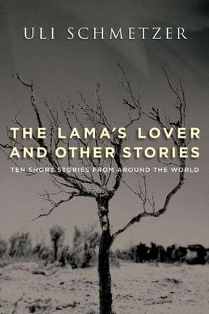 The Lama's Lover and Other Stories: Ten Short Stories from Around the World de Uli Schmetzer